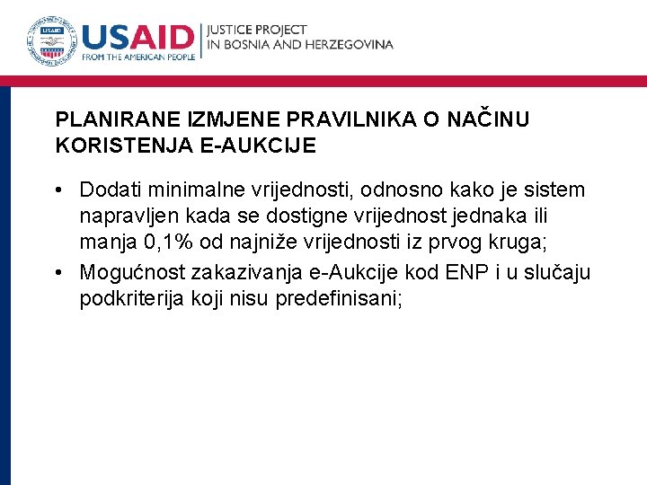 PLANIRANE IZMJENE PRAVILNIKA O NAČINU KORISTENJA E-AUKCIJE • Dodati minimalne vrijednosti, odnosno kako je