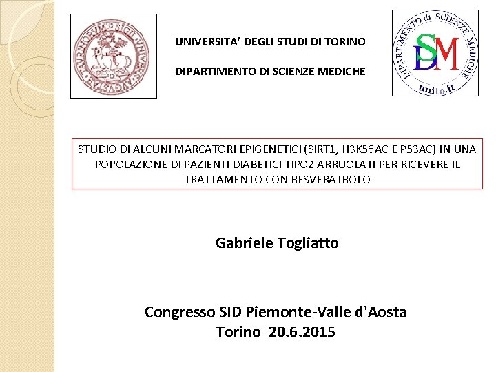 UNIVERSITA’ DEGLI STUDI DI TORINO DIPARTIMENTO DI SCIENZE MEDICHE STUDIO DI ALCUNI MARCATORI EPIGENETICI