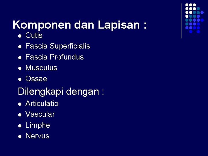 Komponen dan Lapisan : l l l Cutis Fascia Superficialis Fascia Profundus Musculus Ossae