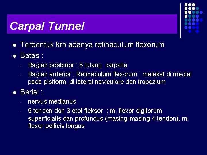 Carpal Tunnel l l Terbentuk krn adanya retinaculum flexorum Batas : - l Bagian