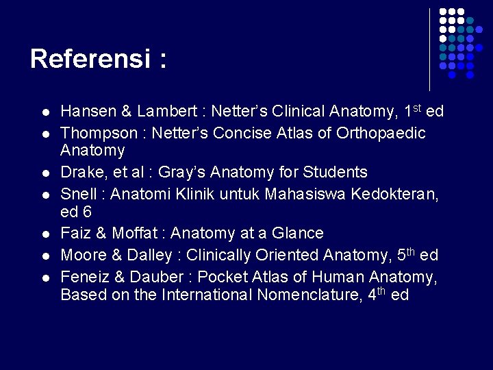 Referensi : l l l l Hansen & Lambert : Netter’s Clinical Anatomy, 1