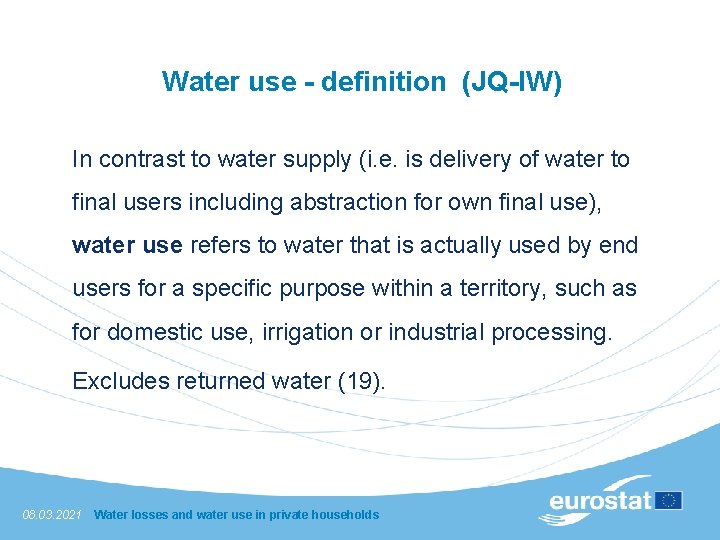 Water use - definition (JQ-IW) In contrast to water supply (i. e. is delivery