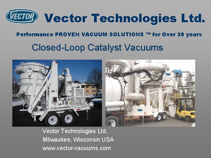 Vector Technologies Ltd. Performance PROVEN VACUUM SOLUTIONS ™ for Over 30 years Closed-Loop Catalyst