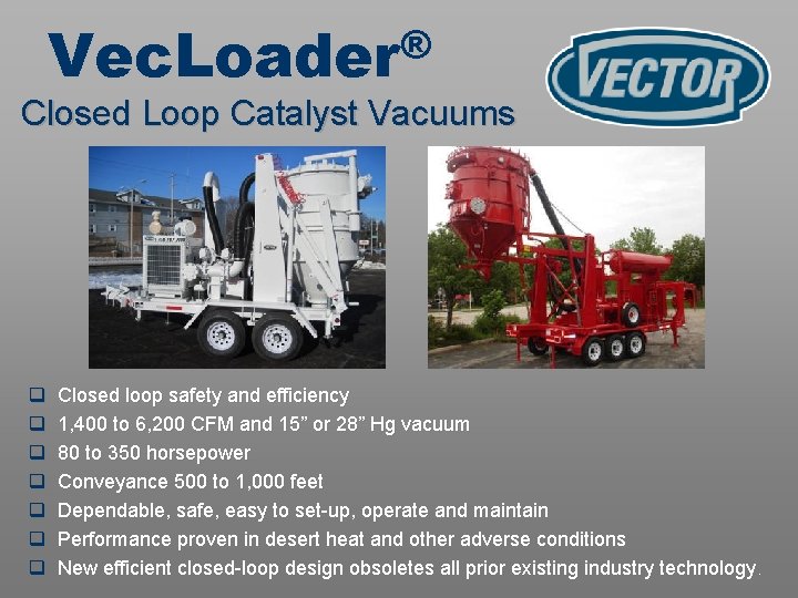 ® Vec. Loader Closed Loop Catalyst Vacuums q q q q Closed loop safety