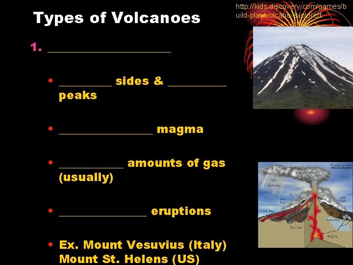 Types of Volcanoes 1. ___________ • _____ sides & _____ peaks • ________ magma