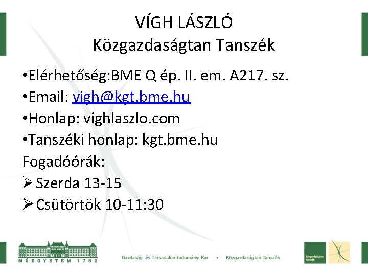 VÍGH LÁSZLÓ Közgazdaságtan Tanszék • Elérhetőség: BME Q ép. II. em. A 217. sz.