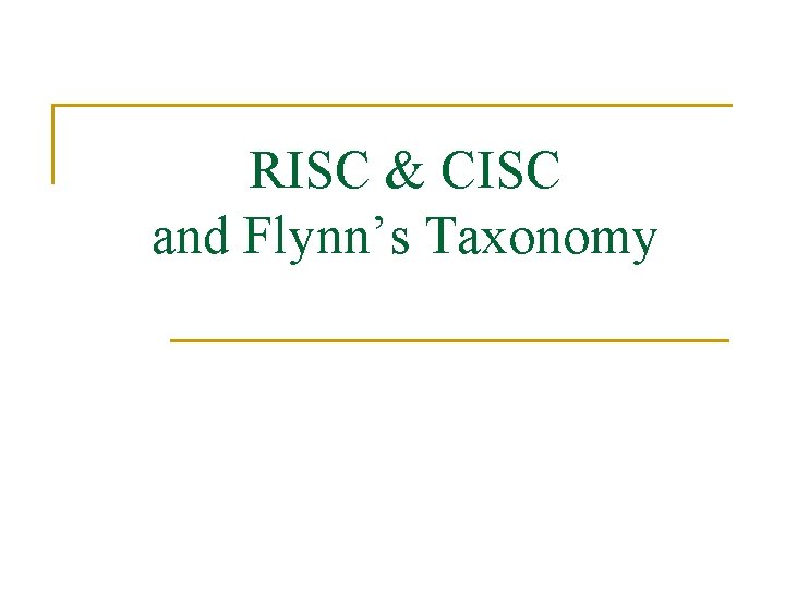 RISC & CISC and Flynn’s Taxonomy 