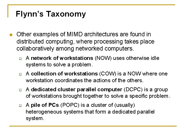 Flynn’s Taxonomy n Other examples of MIMD architectures are found in distributed computing, where