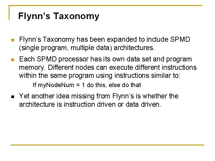 Flynn’s Taxonomy n Flynn’s Taxonomy has been expanded to include SPMD (single program, multiple
