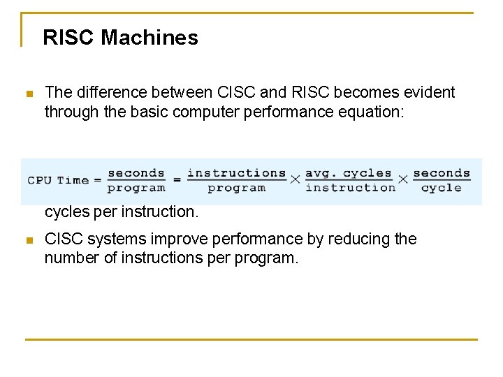 RISC Machines n The difference between CISC and RISC becomes evident through the basic