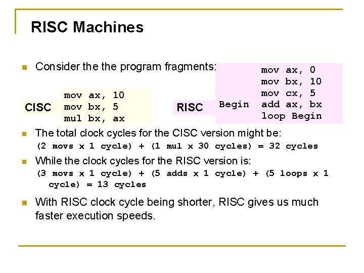 RISC Machines n Consider the program fragments: CISC n mov ax, 10 mov bx,