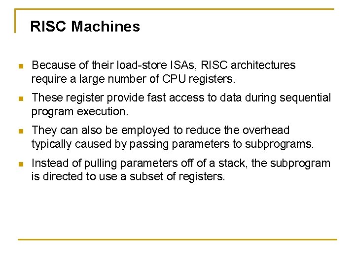 RISC Machines n Because of their load-store ISAs, RISC architectures require a large number