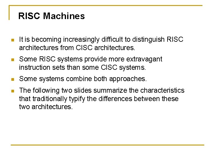 RISC Machines n It is becoming increasingly difficult to distinguish RISC architectures from CISC