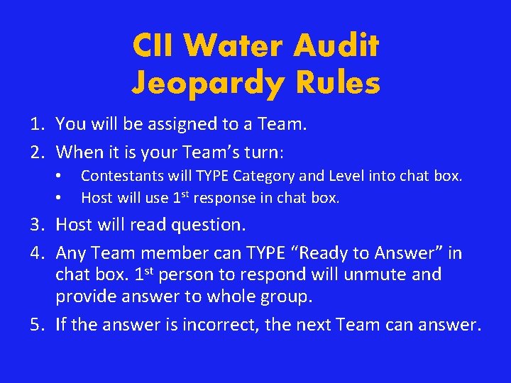 CII Water Audit Jeopardy Rules 1. You will be assigned to a Team. 2.