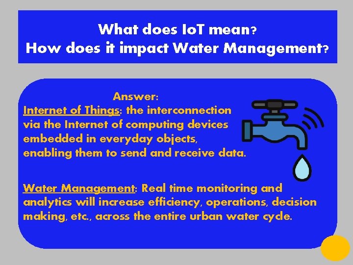 What does Io. T mean? How does it impact Water Management? Answer: Internet of