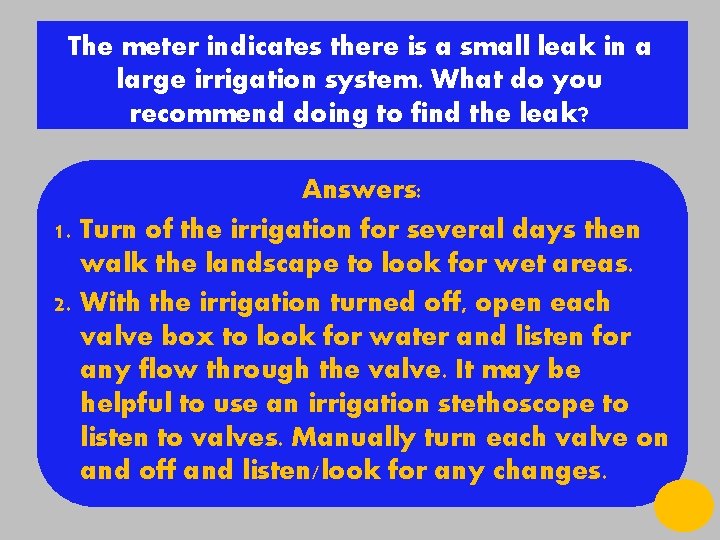 The meter indicates there is a small leak in a large irrigation system. What