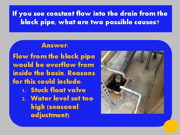 If you see constant flow into the drain from the black pipe, what are