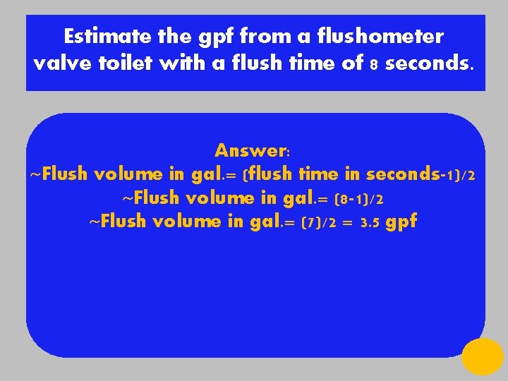 Estimate the gpf from a flushometer valve toilet with a flush time of 8