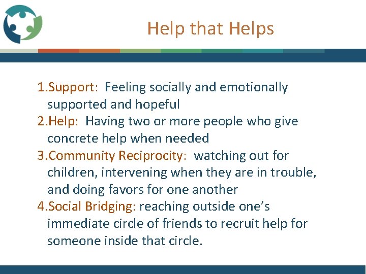 Help that Helps 1. Support: Feeling socially and emotionally supported and hopeful 2. Help: