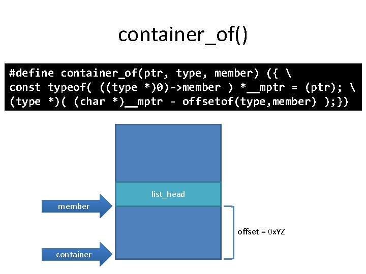 container_of() #define container_of(ptr, type, member) ({  const typeof( ((type *)0)->member ) *__mptr =