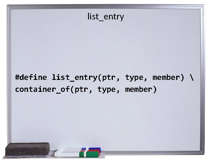 list_entry #define list_entry(ptr, type, member)  container_of(ptr, type, member) 