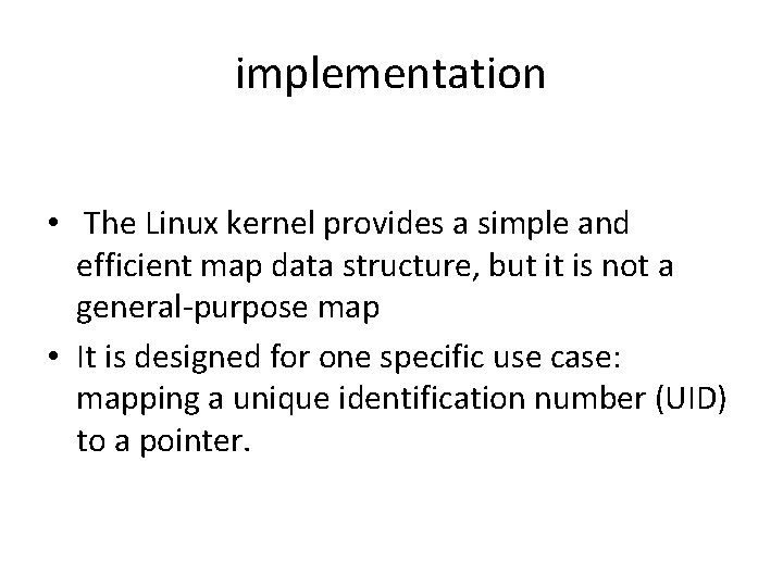 implementation • The Linux kernel provides a simple and efficient map data structure, but