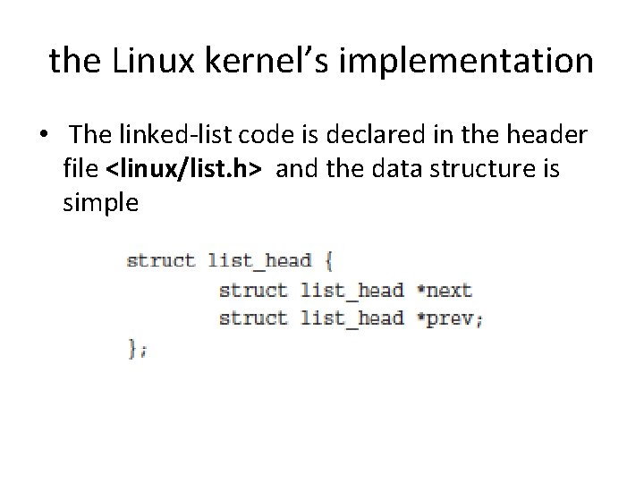 the Linux kernel’s implementation • The linked-list code is declared in the header file