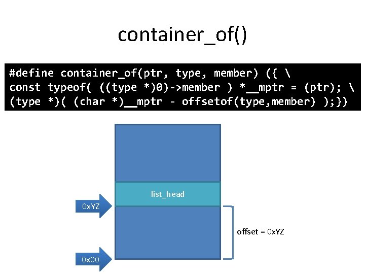 container_of() #define container_of(ptr, type, member) ({  const typeof( ((type *)0)->member ) *__mptr =