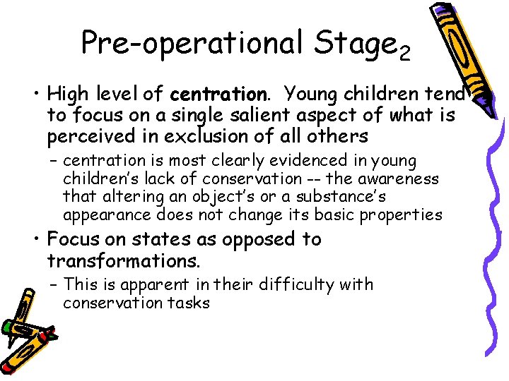 Pre-operational Stage 2 • High level of centration. Young children tend to focus on