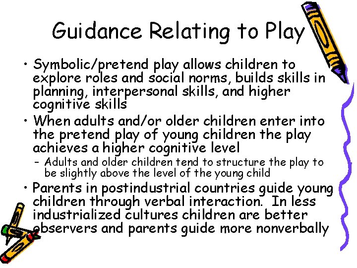 Guidance Relating to Play • Symbolic/pretend play allows children to explore roles and social