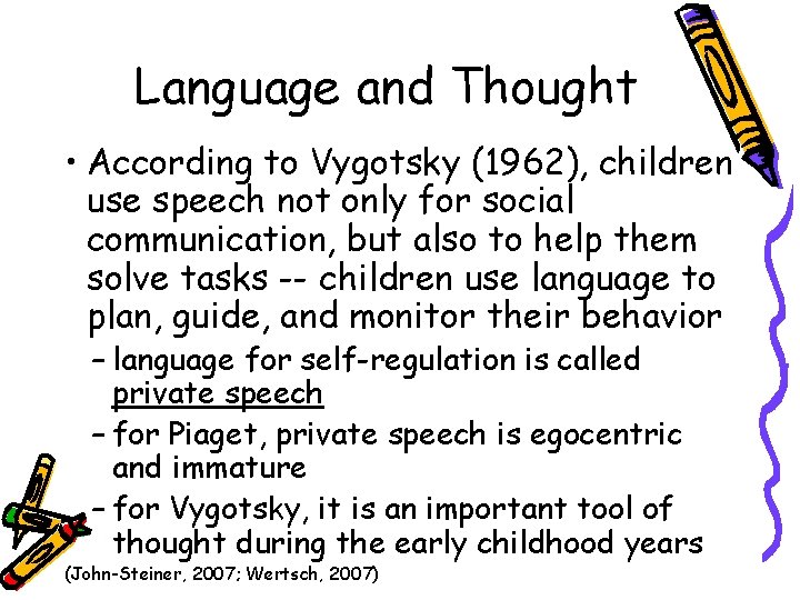 Language and Thought • According to Vygotsky (1962), children use speech not only for
