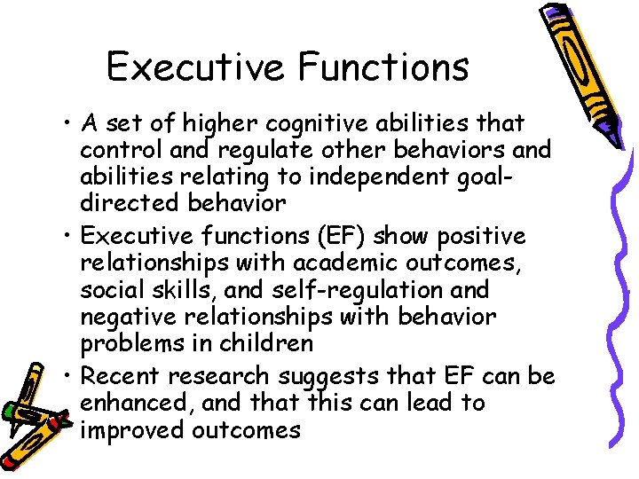 Executive Functions • A set of higher cognitive abilities that control and regulate other