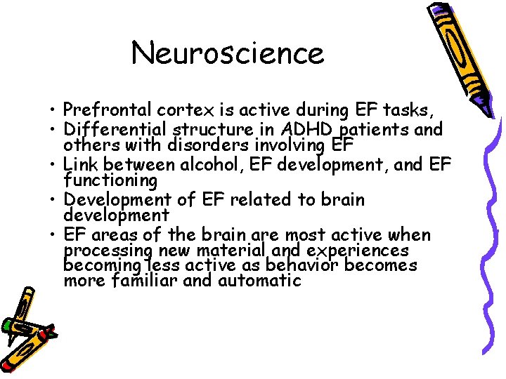 Neuroscience • Prefrontal cortex is active during EF tasks, • Differential structure in ADHD