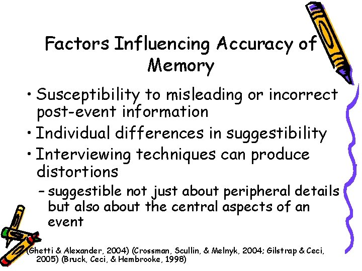 Factors Influencing Accuracy of Memory • Susceptibility to misleading or incorrect post-event information •