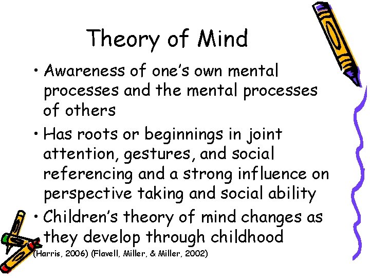 Theory of Mind • Awareness of one’s own mental processes and the mental processes