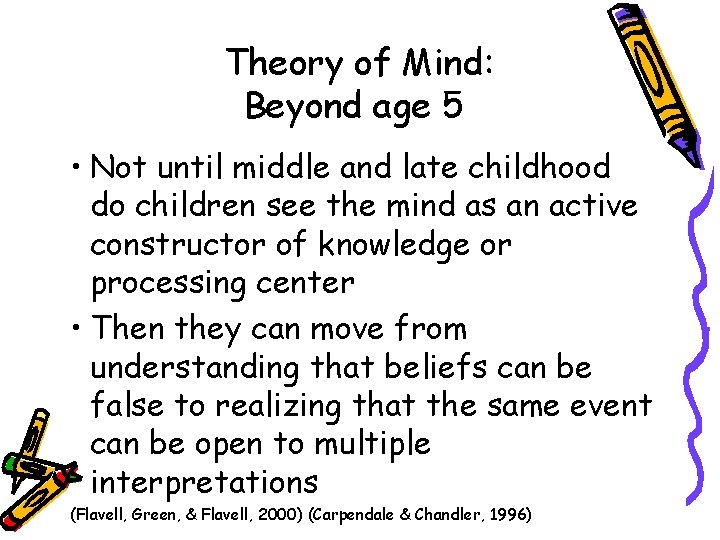 Theory of Mind: Beyond age 5 • Not until middle and late childhood do