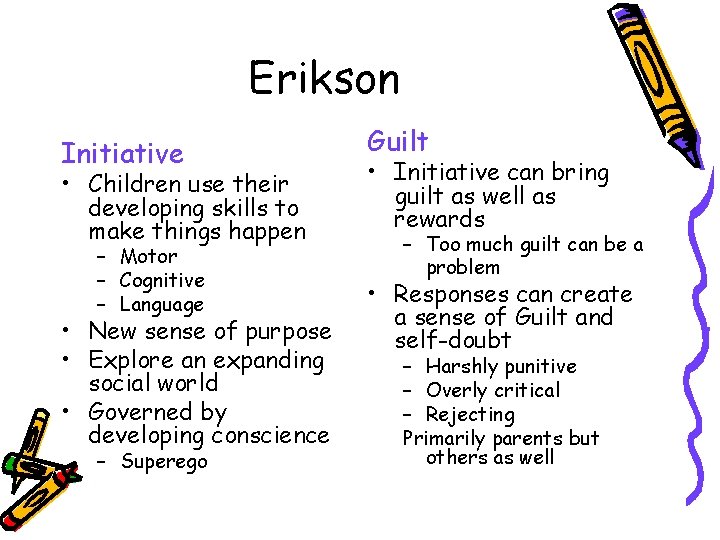 Erikson Initiative • Children use their developing skills to make things happen – Motor