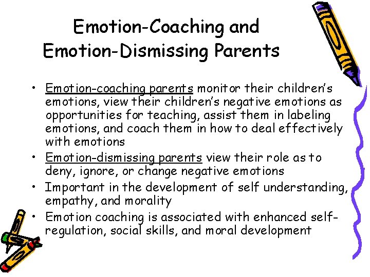 Emotion-Coaching and Emotion-Dismissing Parents • Emotion-coaching parents monitor their children’s emotions, view their children’s