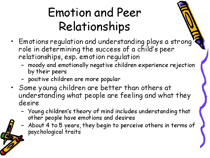 Emotion and Peer Relationships • Emotions regulation and understanding plays a strong role in