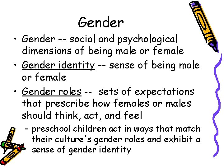 Gender • Gender -- social and psychological dimensions of being male or female •