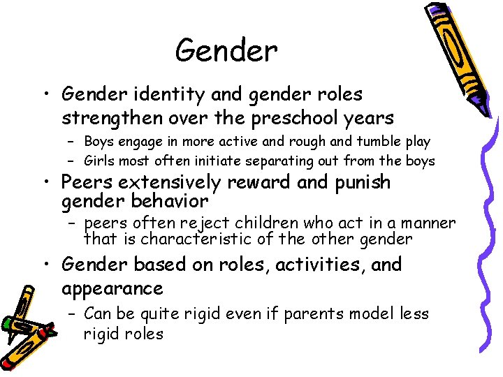 Gender • Gender identity and gender roles strengthen over the preschool years – Boys