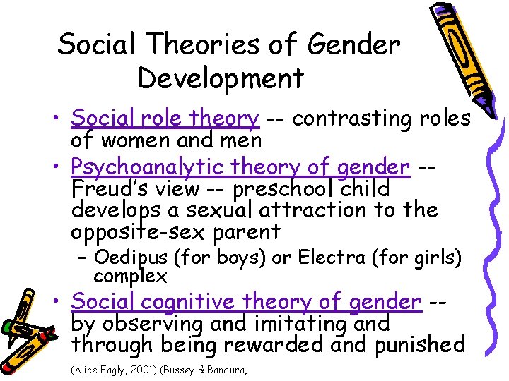 Social Theories of Gender Development • Social role theory -- contrasting roles of women