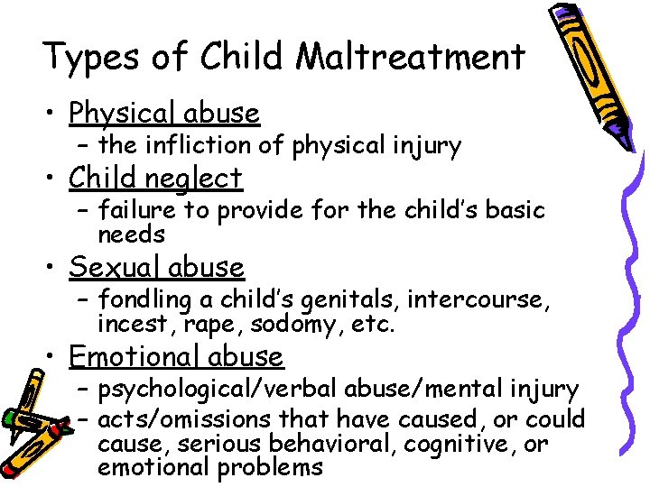 Types of Child Maltreatment • Physical abuse – the infliction of physical injury •