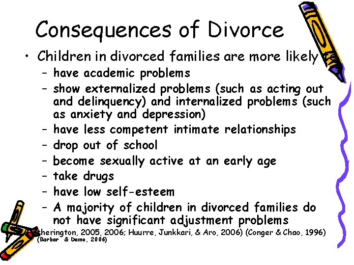 Consequences of Divorce • Children in divorced families are more likely to – have