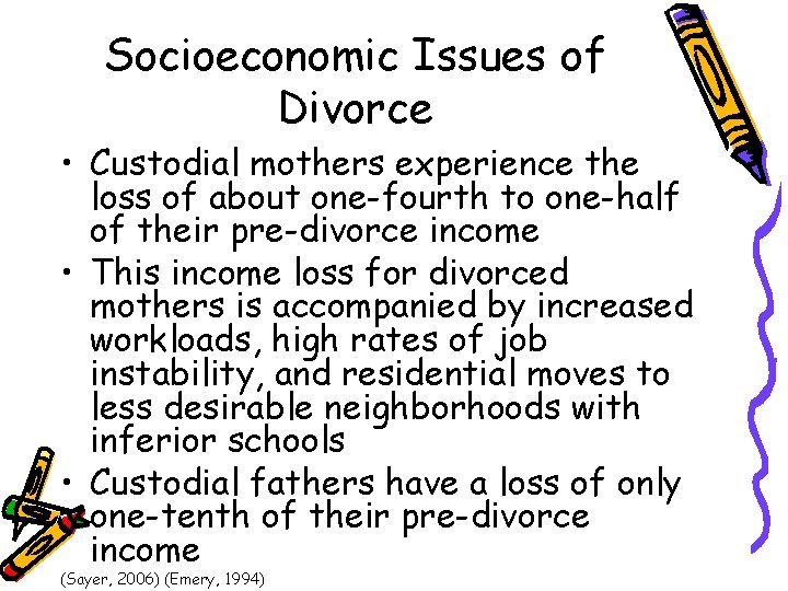 Socioeconomic Issues of Divorce • Custodial mothers experience the loss of about one-fourth to