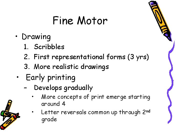 Fine Motor • Drawing 1. Scribbles 2. First representational forms (3 yrs) 3. More