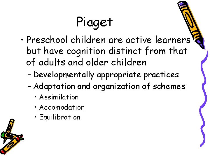Piaget • Preschool children are active learners but have cognition distinct from that of