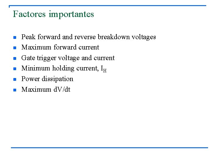 Factores importantes n n n Peak forward and reverse breakdown voltages Maximum forward current