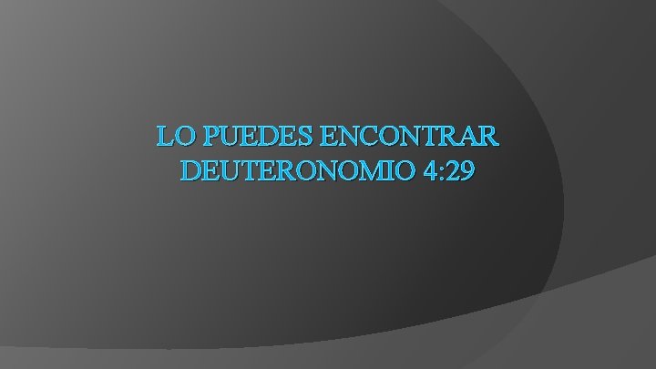 LO PUEDES ENCONTRAR DEUTERONOMIO 4: 29 