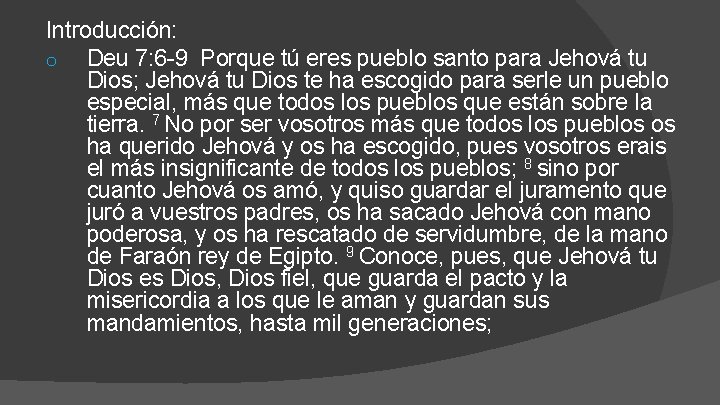 Introducción: o Deu 7: 6 -9 Porque tú eres pueblo santo para Jehová tu